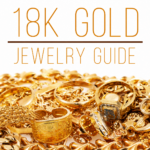 18K Gold Guide: Purity, Price, Colors, Durability, Care And Repair